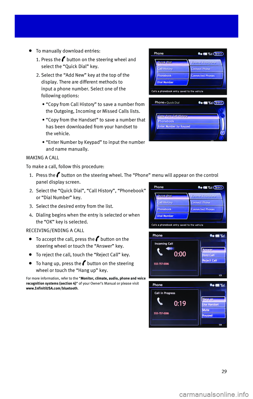 INFINITI QX60 HYBRID 2016 Quick Reference Guide 29
To manually download entries:
1. Press the button on the steering wheel and
select the “Quick Dial” key.
2. Select the “Add New” key at the top of the
display. There are differ INFINITI QX60 HYBRID 2016 Quick Reference Guide 29
To manually download entries:
1. Press the button on the steering wheel and
select the “Quick Dial” key.
2. Select the “Add New” key at the top of the
display. There are differ