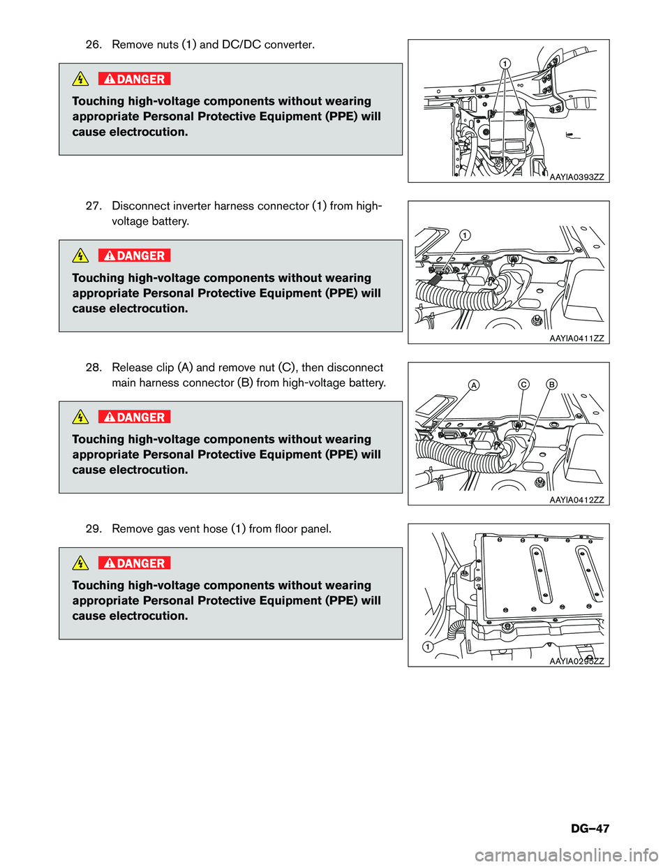 INFINITI QX60 HYBRID 2016  Dismantling Guide 26. Remove nuts (1) and DC/DC converter.
DANGER
Touching high-voltage components without wearing
appropriate
Personal Protective Equipment (PPE) will
cause electrocution.
27. Disconnect inverter harne