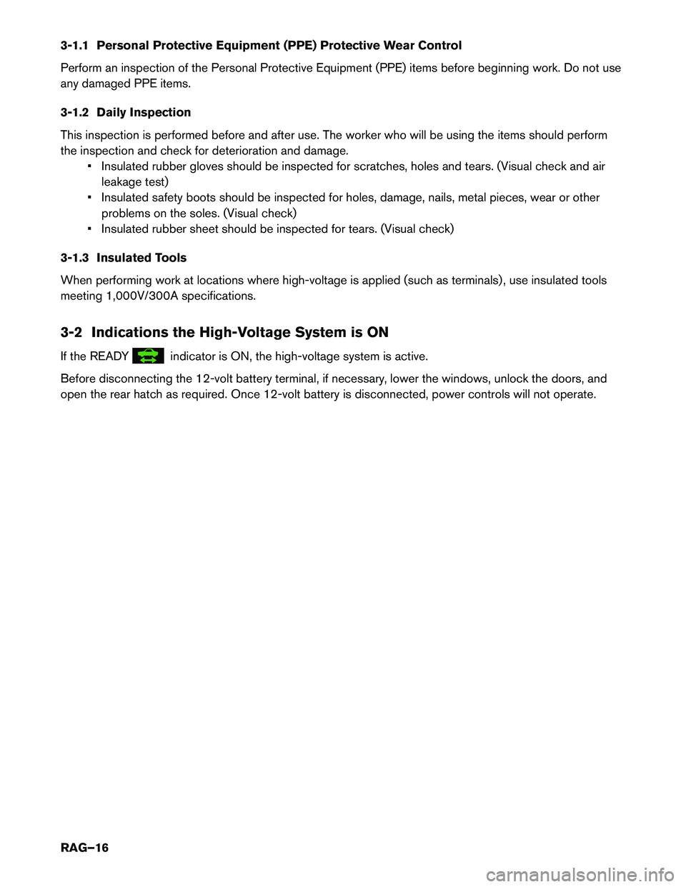 INFINITI QX60 HYBRID 2016 Roadside Assistance Guide 3-1.1 Personal Protective Equipment (PPE) Protective Wear Control
Perform
an inspection of the Personal Protective Equipment (PPE) items before beginning work. Do not use
any damaged PPE items.
3-1.2 INFINITI QX60 HYBRID 2016 Roadside Assistance Guide 3-1.1 Personal Protective Equipment (PPE) Protective Wear Control
Perform
an inspection of the Personal Protective Equipment (PPE) items before beginning work. Do not use
any damaged PPE items.
3-1.2