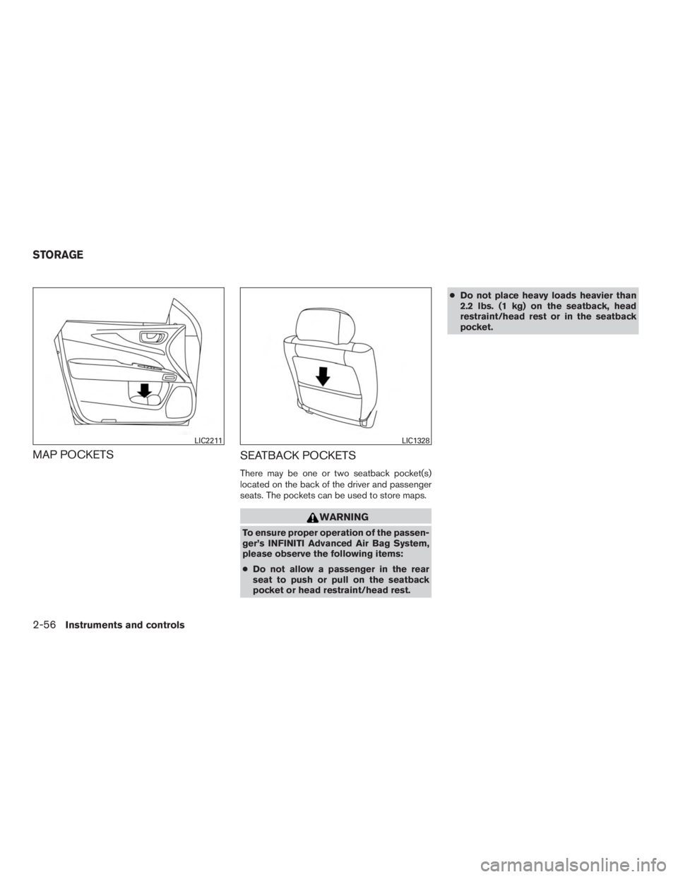 INFINITI QX60 HYBRID 2017  Owners Manual MAP POCKETSSEATBACK POCKETS
There may be one or two seatback pocket(s)
located on the back of the driver and passenger
seats. The pockets can be used to store maps.
WARNING
To ensure proper operation 