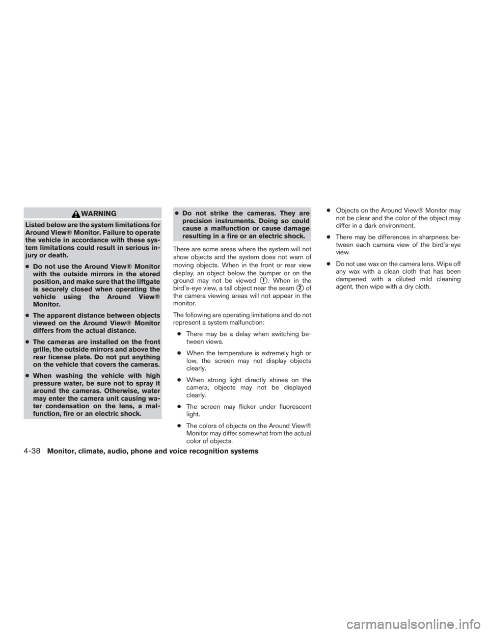 INFINITI QX60 HYBRID 2017  Owners Manual WARNING
Listed below are the system limitations for
Around View® Monitor. Failure to operate
the vehicle in accordance with these sys-
tem limitations could result in serious in-
jury or death.
●Do