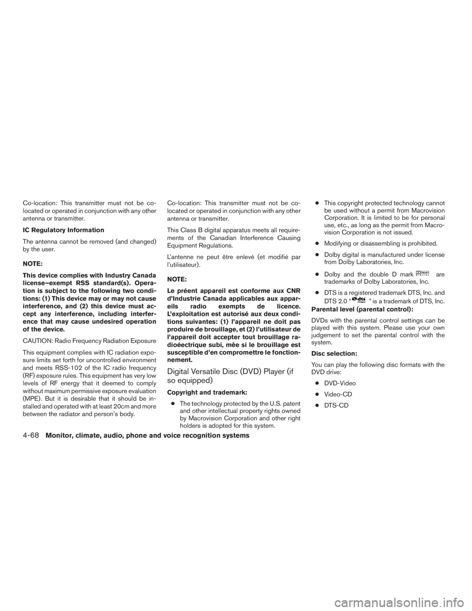 INFINITI QX60 HYBRID 2017  Owners Manual Co-location: This transmitter must not be co-
located or operated in conjunction with any other
antenna or transmitter.
IC Regulatory Information
The antenna cannot be removed (and changed)
by the use