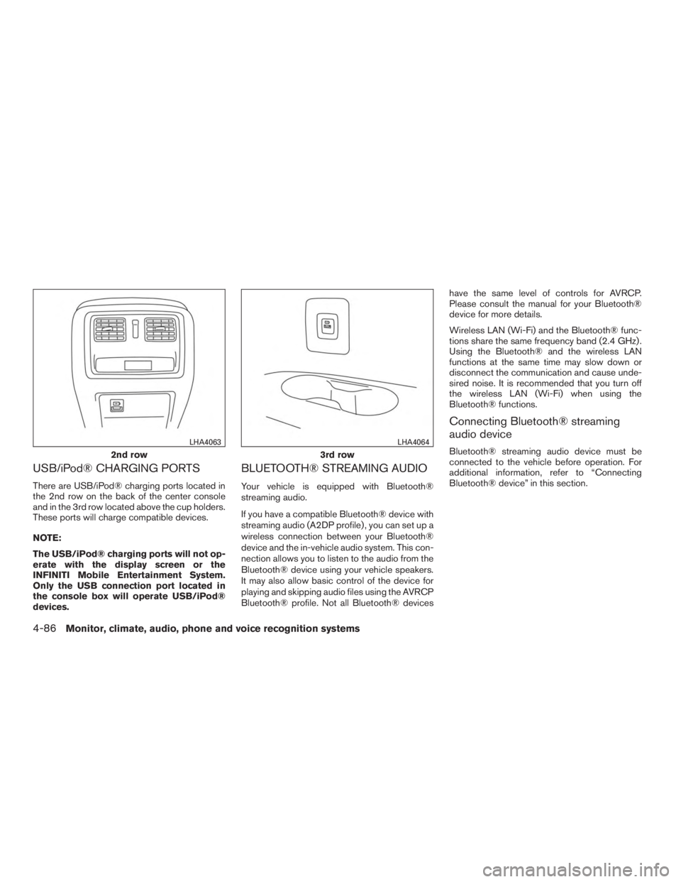 INFINITI QX60 HYBRID 2017  Owners Manual USB/iPod® CHARGING PORTS
There are USB/iPod® charging ports located in
the 2nd row on the back of the center console
and in the 3rd row located above the cup holders.
These ports will charge compati