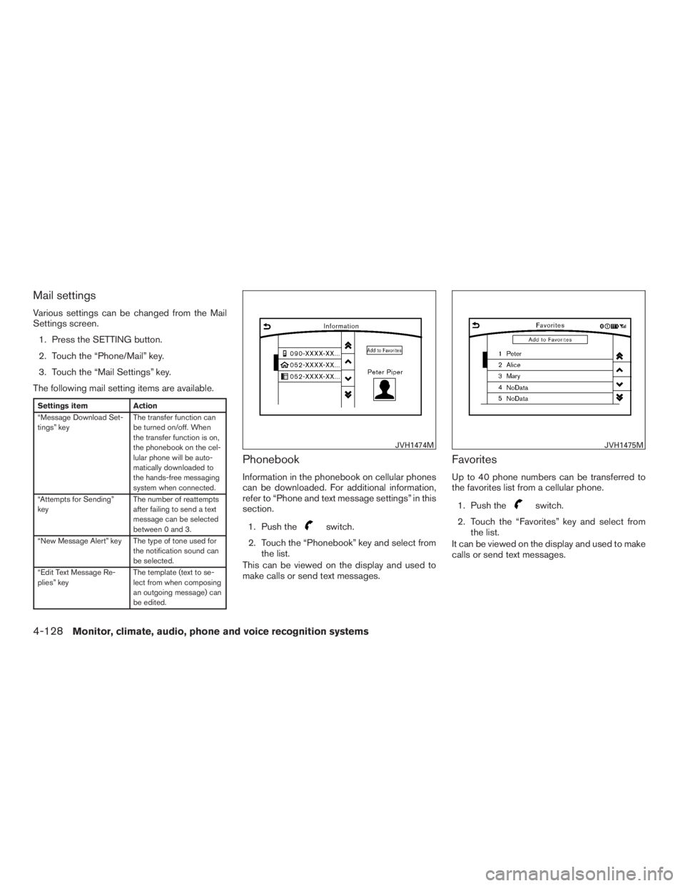 INFINITI QX60 HYBRID 2017 Owners Manual Mail settings
Various settings can be changed from the Mail
Settings screen.1. Press the SETTING button.
2. Touch the “Phone/Mail” key.
3. Touch the “Mail Settings” key.
The following mail set INFINITI QX60 HYBRID 2017 Owners Manual Mail settings
Various settings can be changed from the Mail
Settings screen.1. Press the SETTING button.
2. Touch the “Phone/Mail” key.
3. Touch the “Mail Settings” key.
The following mail set