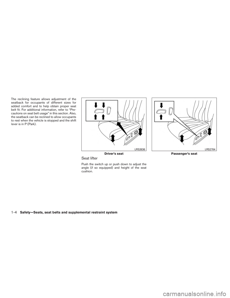 INFINITI QX60 HYBRID 2017  Owners Manual The reclining feature allows adjustment of the
seatback for occupants of different sizes for
added comfort and to help obtain proper seat
belt fit. For additional information, refer to “Pre-
caution