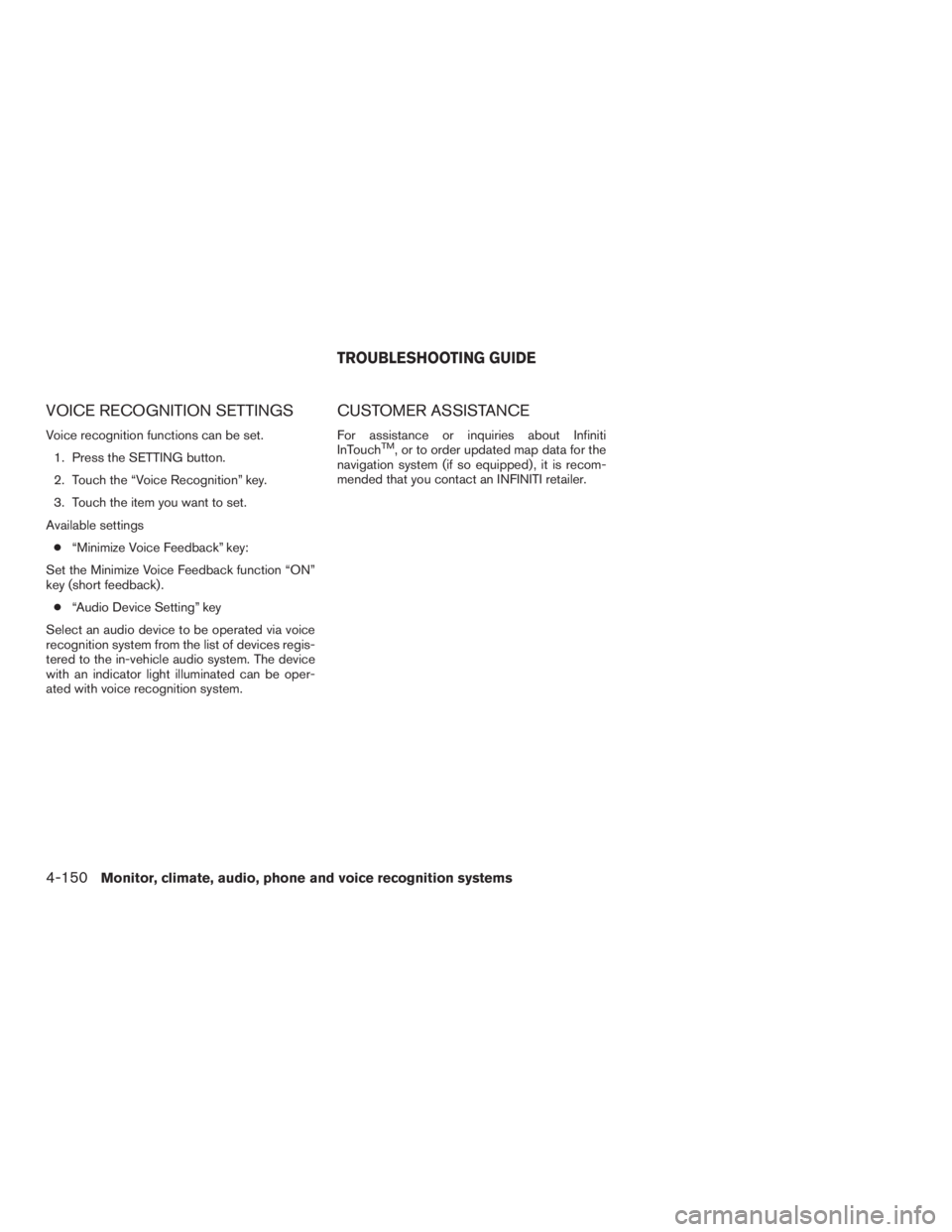 INFINITI QX60 HYBRID 2017 Owners Manual VOICE RECOGNITION SETTINGS
Voice recognition functions can be set.1. Press the SETTING button.
2. Touch the “Voice Recognition” key.
3. Touch the item you want to set.
Available settings ● “Mi INFINITI QX60 HYBRID 2017 Owners Manual VOICE RECOGNITION SETTINGS
Voice recognition functions can be set.1. Press the SETTING button.
2. Touch the “Voice Recognition” key.
3. Touch the item you want to set.
Available settings ● “Mi