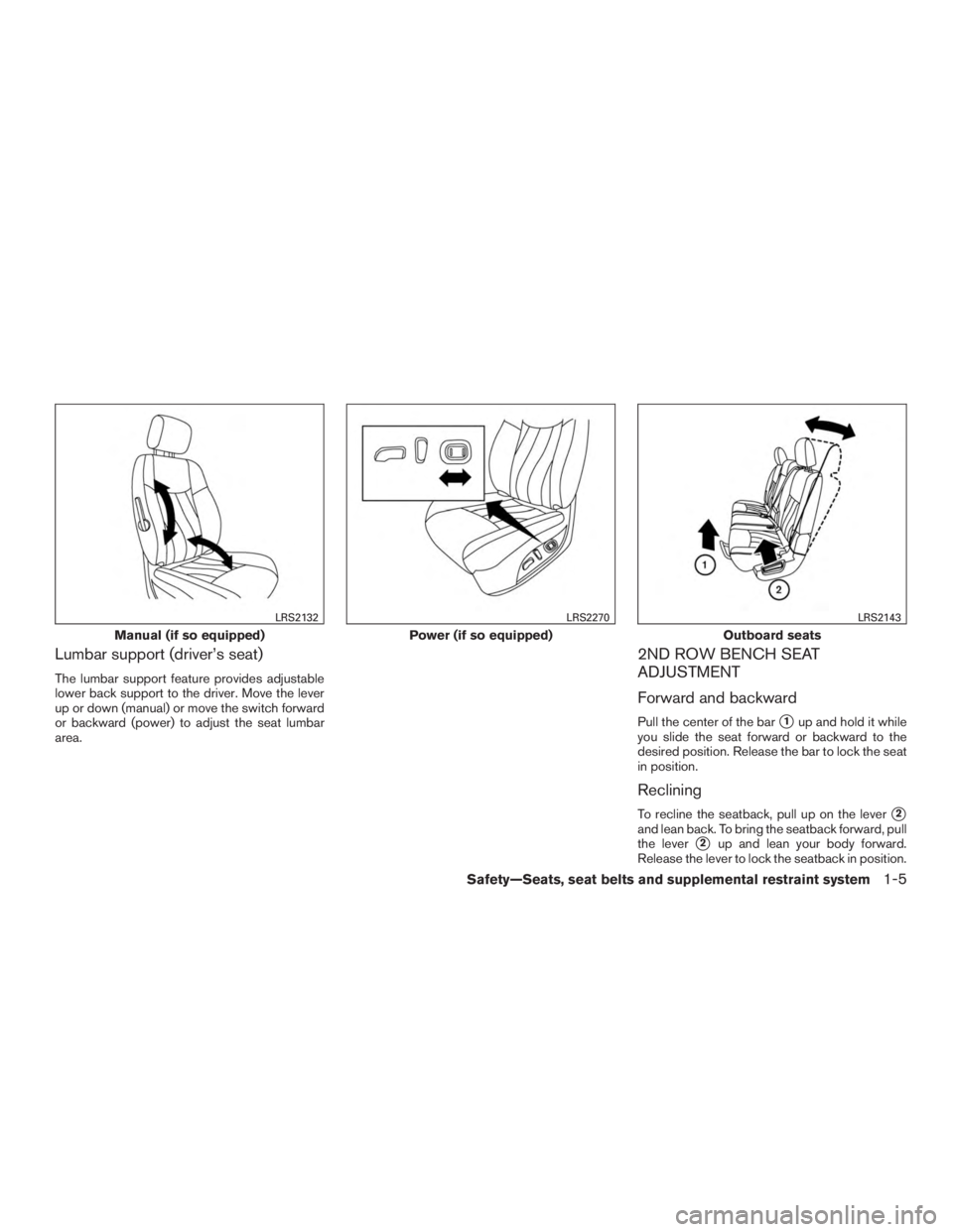 INFINITI QX60 HYBRID 2017 Owners Guide Lumbar support (driver’s seat)
The lumbar support feature provides adjustable
lower back support to the driver. Move the lever
up or down (manual) or move the switch forward
or backward (power) to a INFINITI QX60 HYBRID 2017 Owners Guide Lumbar support (driver’s seat)
The lumbar support feature provides adjustable
lower back support to the driver. Move the lever
up or down (manual) or move the switch forward
or backward (power) to a