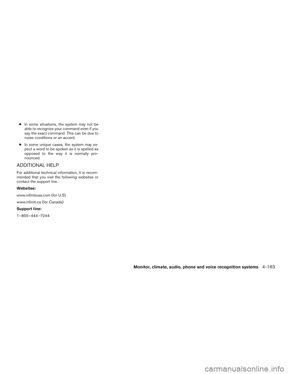 INFINITI QX60 HYBRID 2017 Owners Manual ●In some situations, the system may not be
able to recognize your command even if you
say the exact command. This can be due to
noise conditions or an accent.
● In some unique cases, the system ma INFINITI QX60 HYBRID 2017 Owners Manual ●In some situations, the system may not be
able to recognize your command even if you
say the exact command. This can be due to
noise conditions or an accent.
● In some unique cases, the system ma
