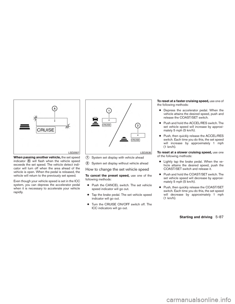INFINITI QX60 HYBRID 2017  Owners Manual When passing another vehicle,the set speed
indicator
Awill flash when the vehicle speed
exceeds the set speed. The vehicle detect indi-
cator will turn off when the area ahead of the
vehicle is open.