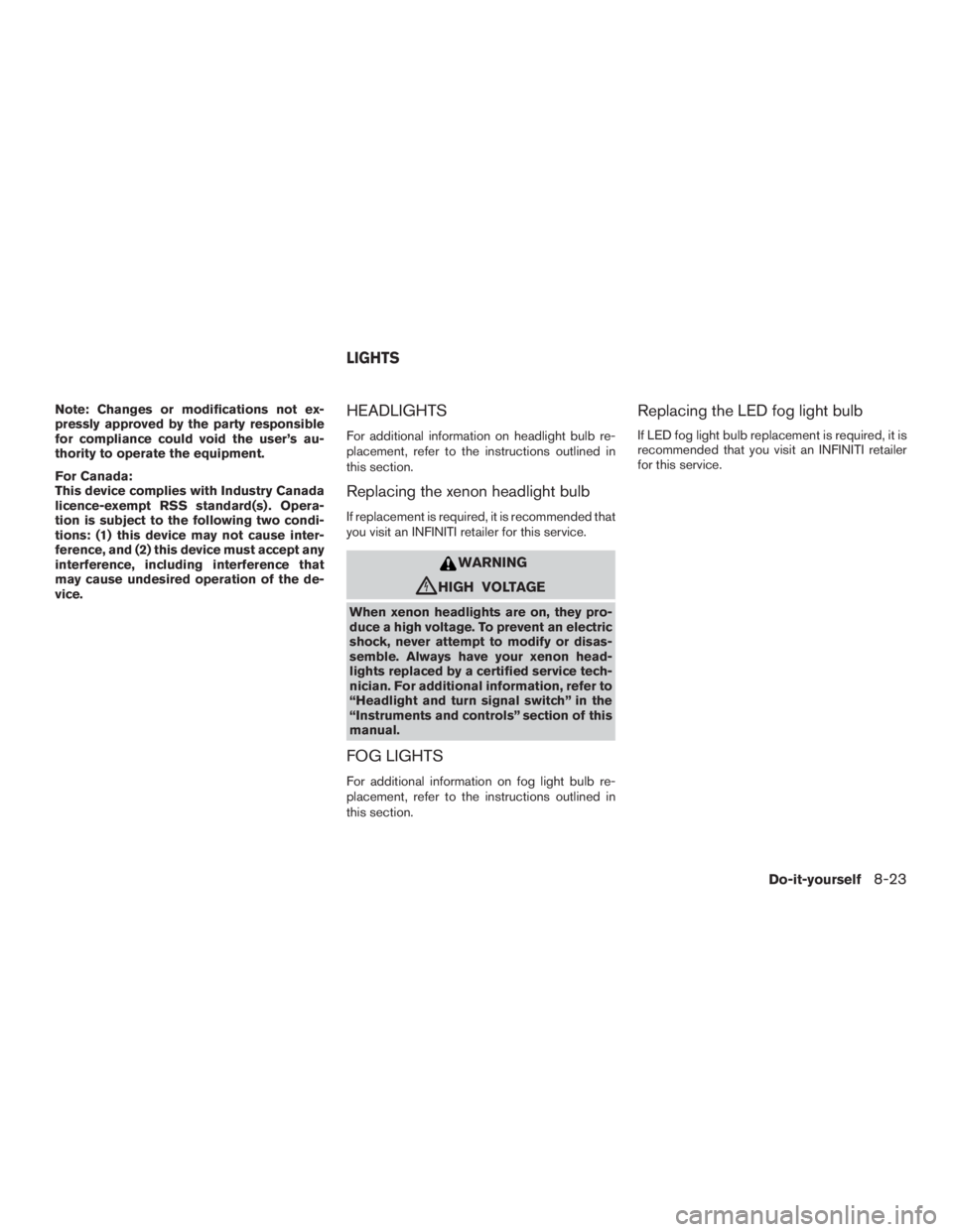 INFINITI QX60 HYBRID 2017 Manual PDF Note: Changes or modifications not ex-
pressly approved by the party responsible
for compliance could void the user’s au-
thority to operate the equipment.
For Canada:
This device complies with Indu