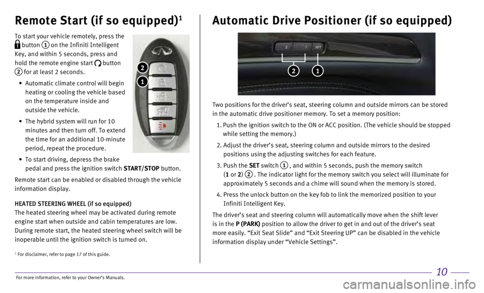 INFINITI QX60 HYBRID 2017 Quick Reference Guide 10
Remote Start (if so equipped)1
To start your vehicle remotely, press the
button 1 on the Infiniti Intelligent
Key, and within 5 seconds, press and
hold the remote engine start
button
2 fo INFINITI QX60 HYBRID 2017 Quick Reference Guide 10
Remote Start (if so equipped)1
To start your vehicle remotely, press the
button 1 on the Infiniti Intelligent
Key, and within 5 seconds, press and
hold the remote engine start
button
2 fo