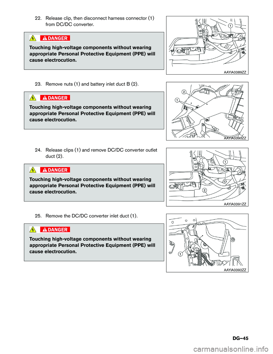 INFINITI QX60 HYBRID 2017  Dismantling Guide 22. Release clip, then disconnect harness connector (1)
from DC/DC converter. Touching high-voltage components without wearing
appropriate

Personal Protective Equipment (PPE) will
cause electrocution