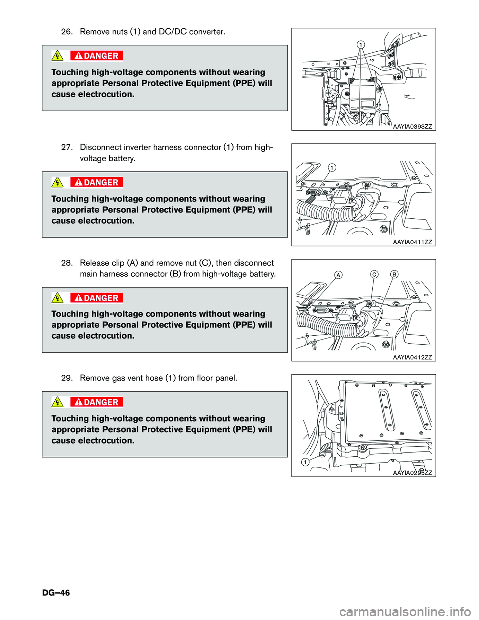 INFINITI QX60 HYBRID 2017  Dismantling Guide 26. Remove nuts (1) and DC/DC converter.
Touching high-voltage components without wearing
appropriate
Personal Protective Equipment (PPE) will
cause electrocution.
27. Disconnect inverter harness conn