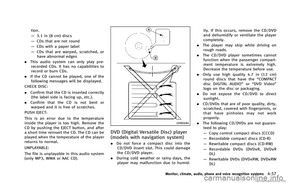 INFINITI QX70 2014 Manual PDF tion.
—3.1 in (8 cm) discs
— CDs that are not round
— CDs with a paper label
— CDs that are warped, scratched, or
have abnormal edges
. This audio system can only play pre-
recorded CDs. It ha INFINITI QX70 2014 Manual PDF tion.
—3.1 in (8 cm) discs
— CDs that are not round
— CDs with a paper label
— CDs that are warped, scratched, or
have abnormal edges
. This audio system can only play pre-
recorded CDs. It ha