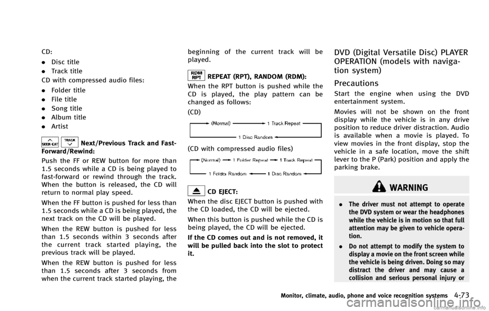 INFINITI QX70 2014 Workshop Manual CD:
.Disc title
. Track title
CD with compressed audio files:
. Folder title
. File title
. Song title
. Album title
. Artist
Next/Previous Track and Fast-
Forward/Rewind:
Push the FF or REW button fo INFINITI QX70 2014 Workshop Manual CD:
.Disc title
. Track title
CD with compressed audio files:
. Folder title
. File title
. Song title
. Album title
. Artist
Next/Previous Track and Fast-
Forward/Rewind:
Push the FF or REW button fo