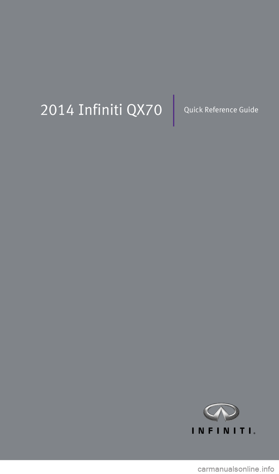 INFINITI QX70 2014  Quick Reference Guide 2014 Infiniti QX70Quick Reference Guide
1354681_14a_Infiniti_QX70_QRG_052813.indd   35/28/13   11:59 AM 