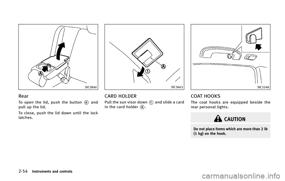 INFINITI QX70 2015  Owners Manual �����*�O�T�U�S�V�N�F�O�U�T �B�O�E �D�P�O�U�S�P�M�T
�4�*�$����
�3�F�B�S
�5�P �P�Q�F�O �U�I�F �M�J�E�
 �Q�V�T�I �U�I�F �C�V�U�U�P�O*�"�B�O�E
�Q�V�M�M �V�Q �U�I�F �M�J�E�
�5�P �D�M�P�T�F�
 �Q�V�