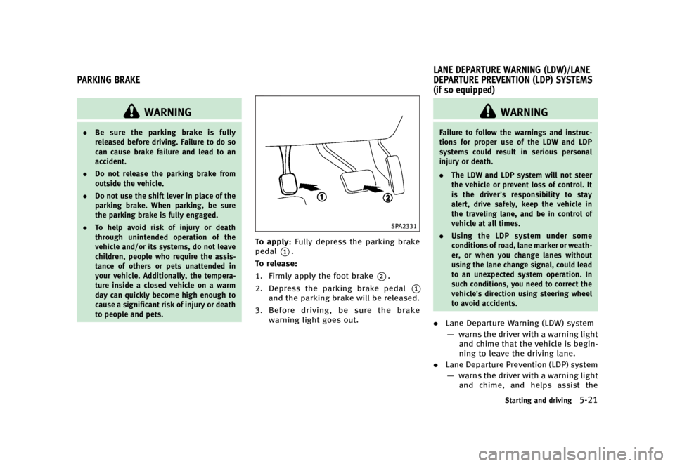 INFINITI QX70 2016  Owners Manual �������
�> �(�G�L�W� ����� �� �� �0�R�G�H�O� �6���� �@
GUID-257948B5-20A0-48CE-9506-5664ADA8E8EF
�8�"�3�/�*�/�(
.�#�F �T�V�S�F �U�I�F �Q�B�S�L�J�O�H �C�S�B�L�F �J�T �G�V�M�M�Z
�S