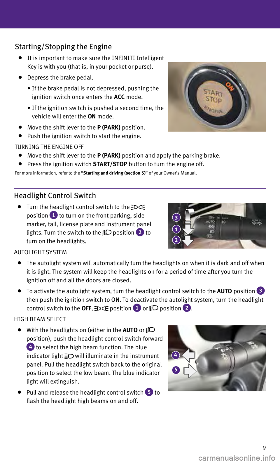 INFINITI QX70 2017 Quick Reference Guide 9
Headlight Control Switch
Turn the headlight control switch to the
position
1 to turn on the front parking, side
marker, tail, license plate and instrument panel
lights. Turn the switch t INFINITI QX70 2017 Quick Reference Guide 9
Headlight Control Switch
Turn the headlight control switch to the
position
1 to turn on the front parking, side
marker, tail, license plate and instrument panel
lights. Turn the switch t