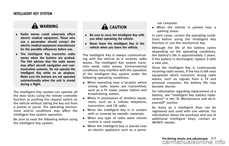 INFINITI QX80 2014 Owners Manual WARNING
.Radio waves could adversely affect
electric medical equipment. Those who
use a pacemaker should contact the
electric medical equipment manufacturer
for the possible influences before use.
. T INFINITI QX80 2014 Owners Manual WARNING
.Radio waves could adversely affect
electric medical equipment. Those who
use a pacemaker should contact the
electric medical equipment manufacturer
for the possible influences before use.
. T