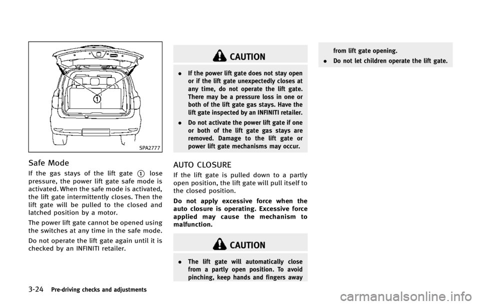 INFINITI QX80 2014 Owners Guide 3-24Pre-driving checks and adjustments
SPA2777
Safe Mode
If the gas stays of the lift gate*1lose
pressure, the power lift gate safe mode is
activated. When the safe mode is activated,
the lift gate in INFINITI QX80 2014 Owners Guide 3-24Pre-driving checks and adjustments
SPA2777
Safe Mode
If the gas stays of the lift gate*1lose
pressure, the power lift gate safe mode is
activated. When the safe mode is activated,
the lift gate in