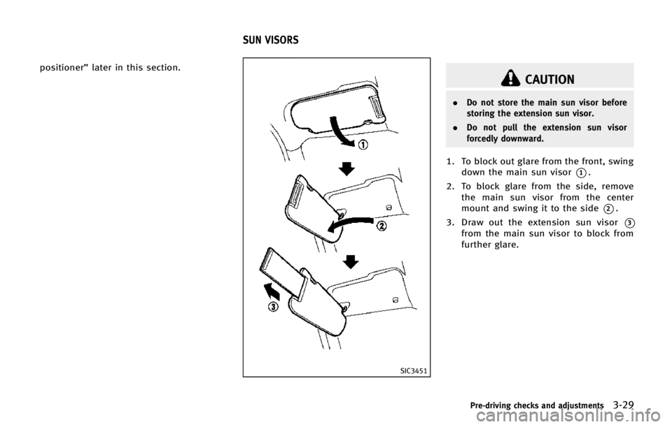 INFINITI QX80 2014 Manual PDF positioner”later in this section.
SIC3451
CAUTION
.Do not store the main sun visor before
storing the extension sun visor.
. Do not pull the extension sun visor
forcedly downward.
1. To block out gl INFINITI QX80 2014 Manual PDF positioner”later in this section.
SIC3451
CAUTION
.Do not store the main sun visor before
storing the extension sun visor.
. Do not pull the extension sun visor
forcedly downward.
1. To block out gl