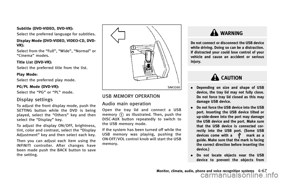 INFINITI QX80 2014 Manual Online Subtitle (DVD-VIDEO, DVD-VR):
Select the preferred language for subtitles.
Display Mode (DVD-VIDEO, VIDEO-CD, DVD-
VR):
Select from the“Full”,“Wide”, “Normal” or
“Cinema” modes.
Title INFINITI QX80 2014 Manual Online Subtitle (DVD-VIDEO, DVD-VR):
Select the preferred language for subtitles.
Display Mode (DVD-VIDEO, VIDEO-CD, DVD-
VR):
Select from the“Full”,“Wide”, “Normal” or
“Cinema” modes.
Title