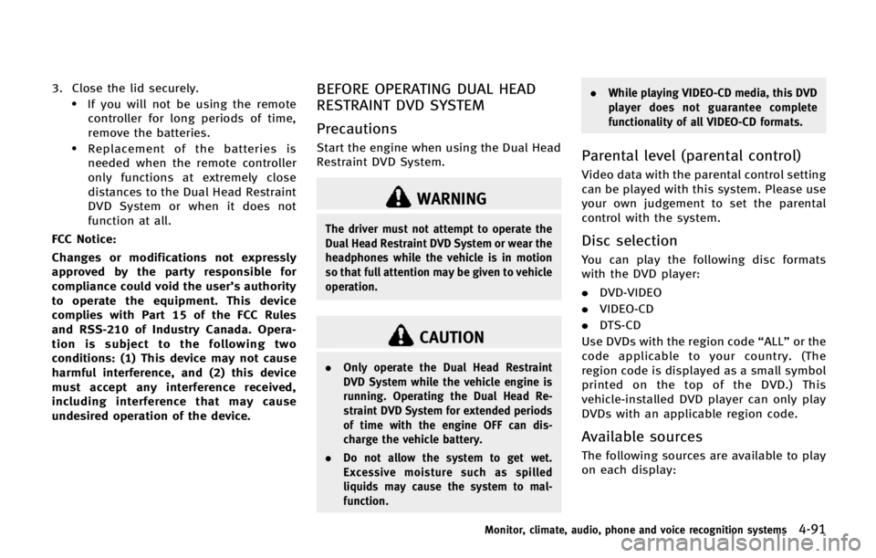 INFINITI QX80 2014 Workshop Manual 3. Close the lid securely..If you will not be using the remotecontroller for long periods of time,
remove the batteries.
.Replacement of the batteries is
needed when the remote controller
only functio INFINITI QX80 2014 Workshop Manual 3. Close the lid securely..If you will not be using the remotecontroller for long periods of time,
remove the batteries.
.Replacement of the batteries is
needed when the remote controller
only functio