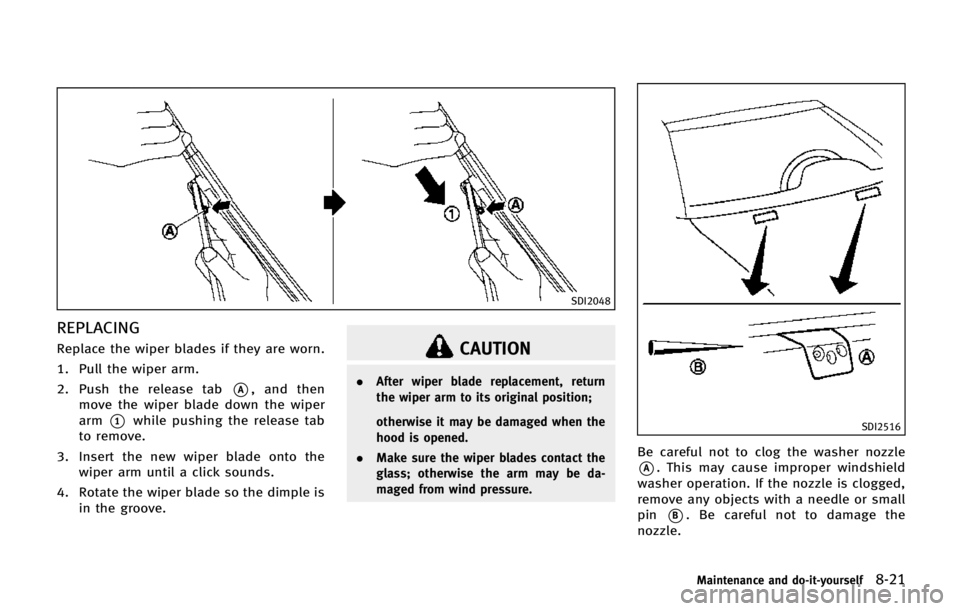 INFINITI QX80 2014 Repair Manual SDI2048
REPLACING
Replace the wiper blades if they are worn.
1. Pull the wiper arm.
2. Push the release tab
*A, and then
move the wiper blade down the wiper
arm
*1while pushing the release tab
to remo INFINITI QX80 2014 Repair Manual SDI2048
REPLACING
Replace the wiper blades if they are worn.
1. Pull the wiper arm.
2. Push the release tab
*A, and then
move the wiper blade down the wiper
arm
*1while pushing the release tab
to remo