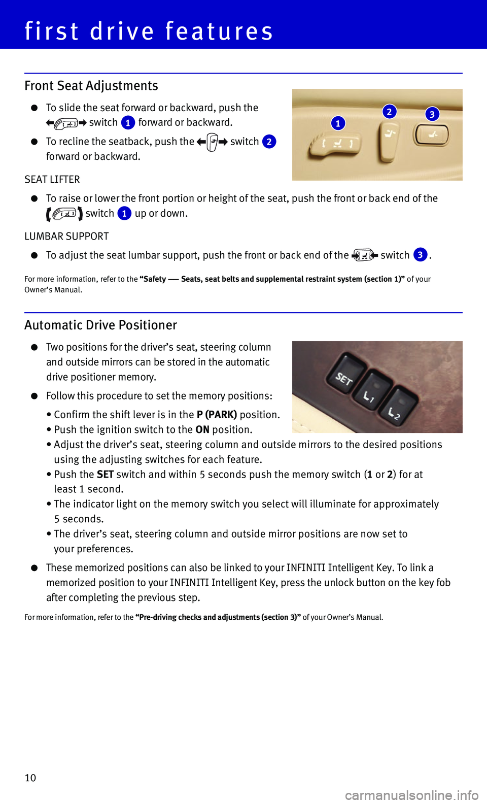 INFINITI QX80 2015  Quick Reference Guide 10
first drive features
Front Seat Adjustments
    To slide the seat forward or backward, push the 
 switch  1 forward or backward.
    To recline the seatback, push the  switch  2 forward or backward
