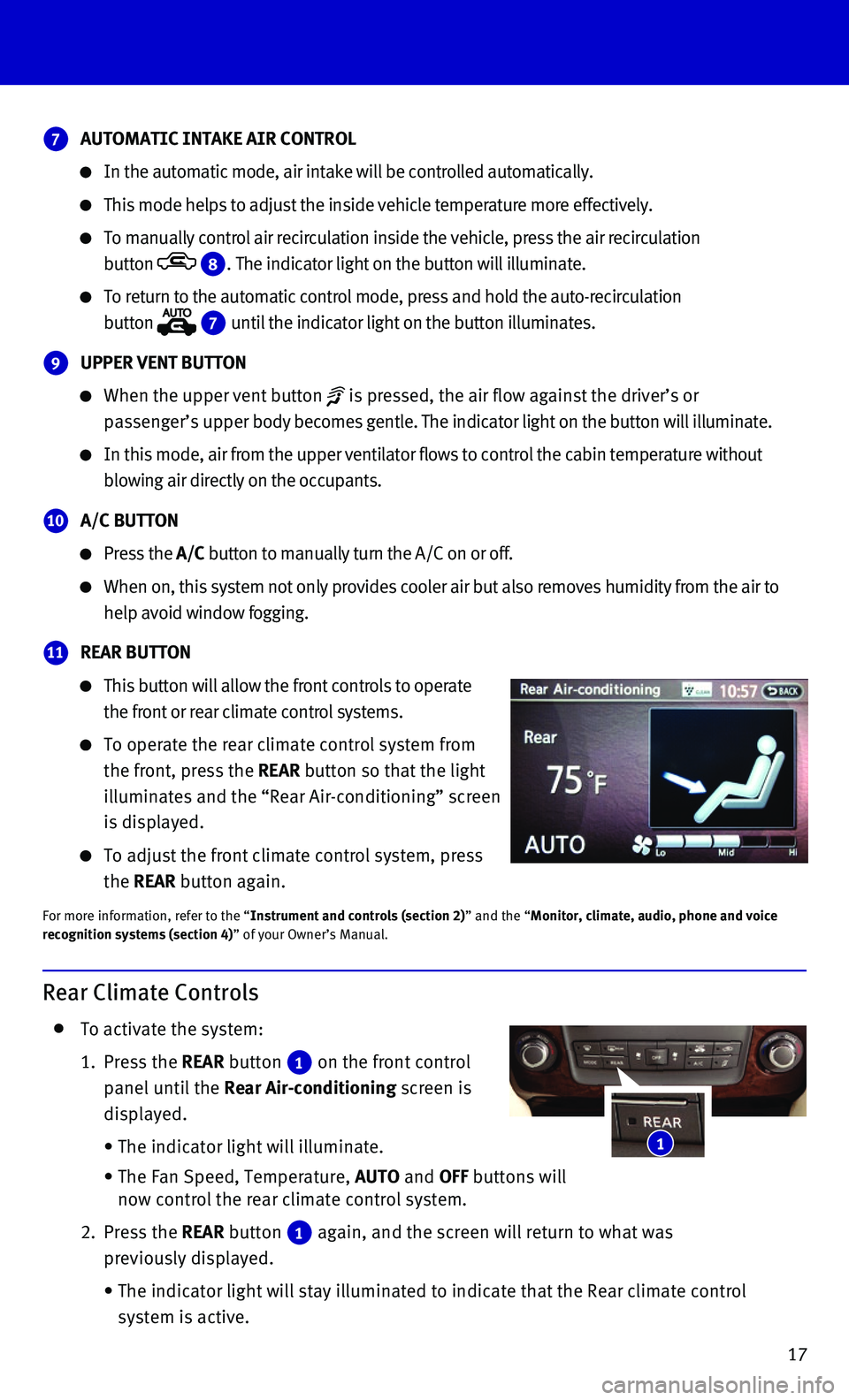 INFINITI QX80 2015  Quick Reference Guide 17
 7 AUTOMATIC INTAKE AIR CONTROL
   In the automatic mode, air intake will be controlled automatically. 
   This mode helps to adjust the inside vehicle temperature more effectivel\
y.
     To manua