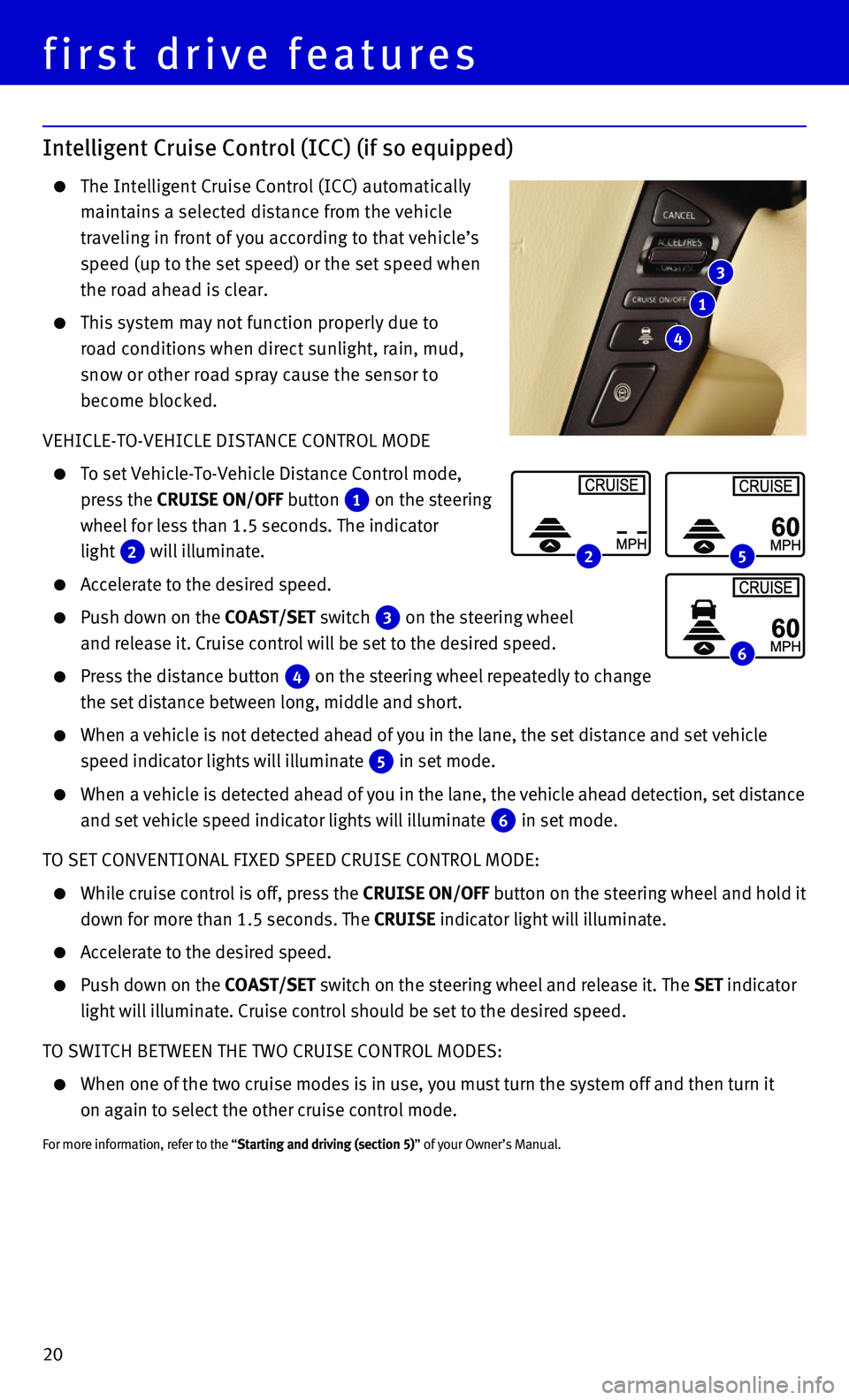 INFINITI QX80 2015  Quick Reference Guide 20
first drive features
Intelligent Cruise Control (ICC) (if so equipped)
    The Intelligent Cruise Control (ICC) automatically 
maintains a selected distance from the vehicle 
traveling in front of 