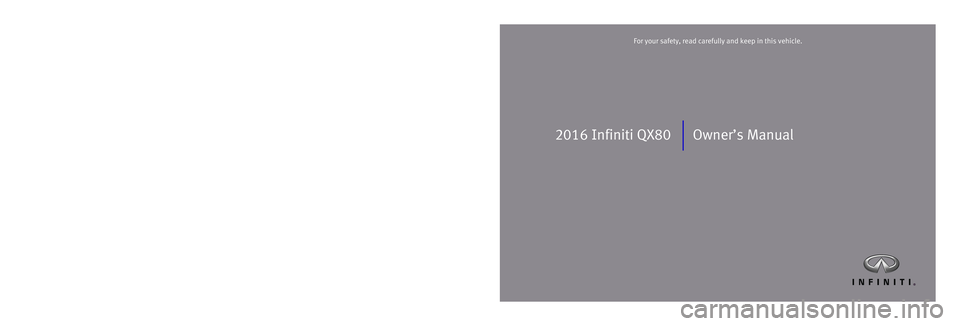 INFINITI QX80 2016  Owners Manual 2016 Infiniti QX80 Owner’s Manual
Printing: June 2016 (12)  /  OM16E0 0Z62U1  /  Printed in U.S.A.
For your safety, read carefully and keep in this vehicle.2016 Infiniti QX80
2584749 EN QX80 OM cove