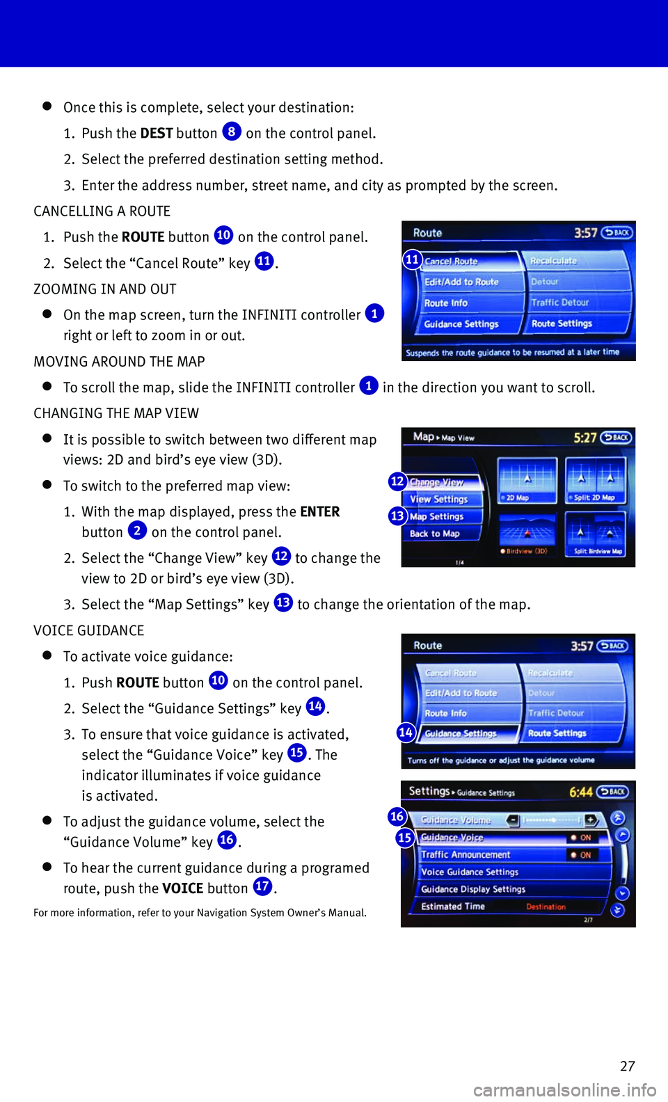 INFINITI QX80 2016 Quick Reference Guide 27
Once this is complete, select your destination:
1. Push the DEST button 8 on the control panel.
2. Select the preferred destination setting method.
3. Enter the address number, stre INFINITI QX80 2016 Quick Reference Guide 27
Once this is complete, select your destination:
1. Push the DEST button 8 on the control panel.
2. Select the preferred destination setting method.
3. Enter the address number, stre