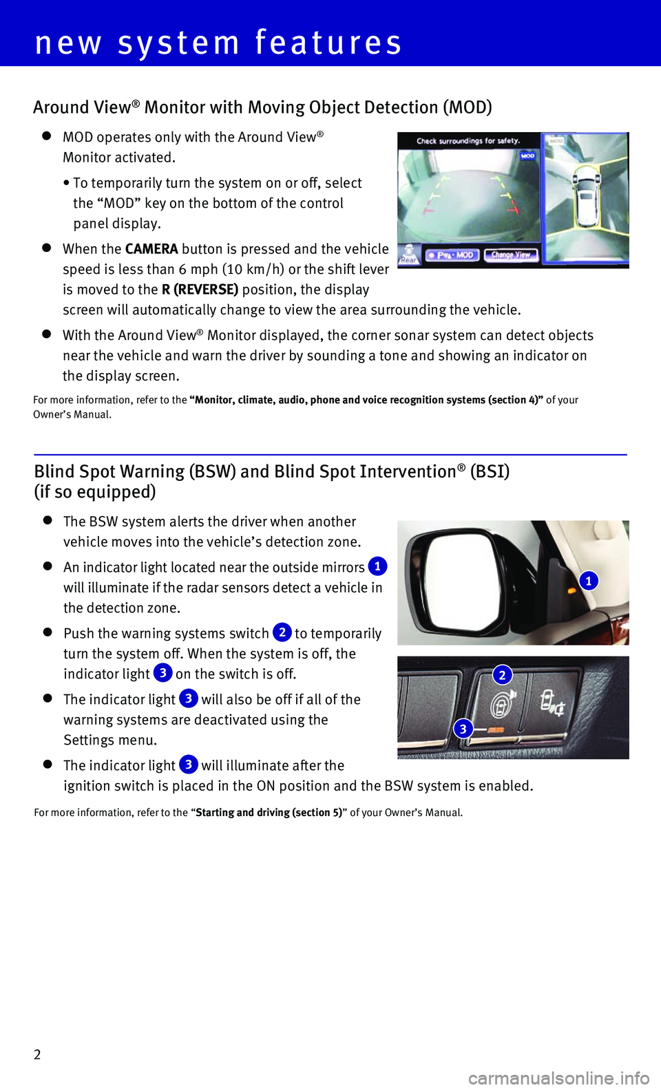 INFINITI QX80 2016  Quick Reference Guide 2
Around View® Monitor with Moving Object Detection (MOD)
    MOD operates only with the Around View®  
Monitor activated.
   •    To temporarily turn the system on or off, select  
the “MOD” 