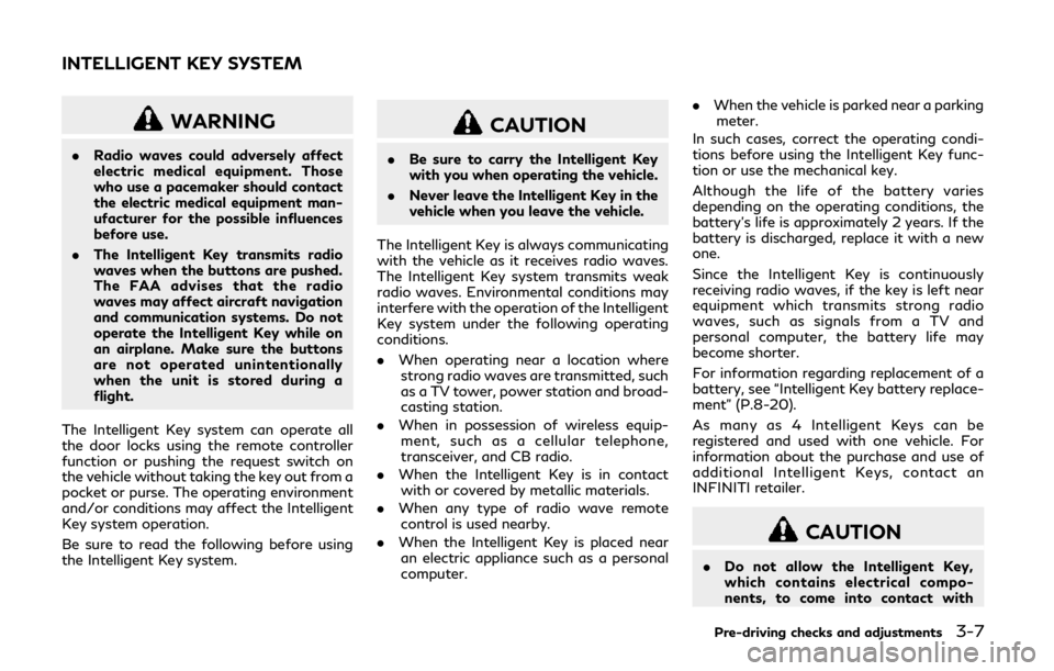 INFINITI QX80 2018  Owners Manual WARNING
.Radio waves could adversely affect
electric medical equipment. Those
who use a pacemaker should contact
the electric medical equipment man-
ufacturer for the possible influences
before use.
.