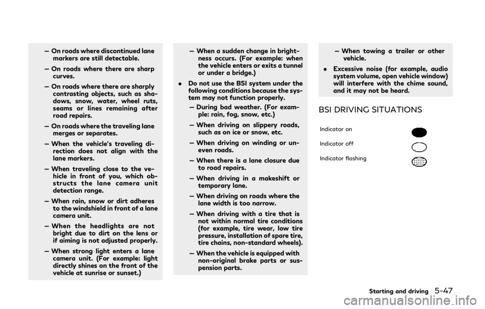INFINITI QX80 2018  Owners Manual — On roads where discontinued lanemarkers are still detectable.
— On roads where there are sharp curves.
— On roads where there are sharply contrasting objects, such as sha-
dows, snow, water, w