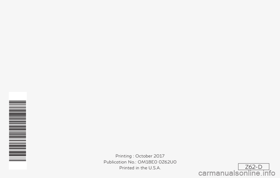 INFINITI QX80 2018  Owners Manual Z62-D
Printing : October 2017
Publication No.: Printed in the U.S.A. OM18E0 0Z62U0 