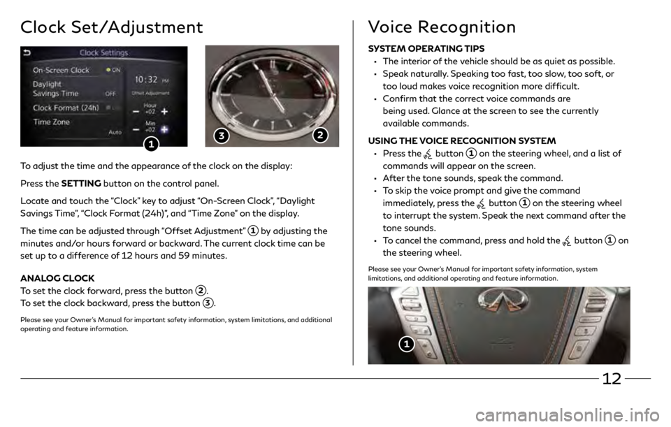 INFINITI QX80 2018  Quick Reference Guide 12
Clock Set/Adjustment
 2 3
SYSTEM OPERATING TIPS
 •   The interior of the vehicle should be as quiet as possible. 
 •   Speak naturally. Speaking too fast, too slow, too soft, or 
too loud makes