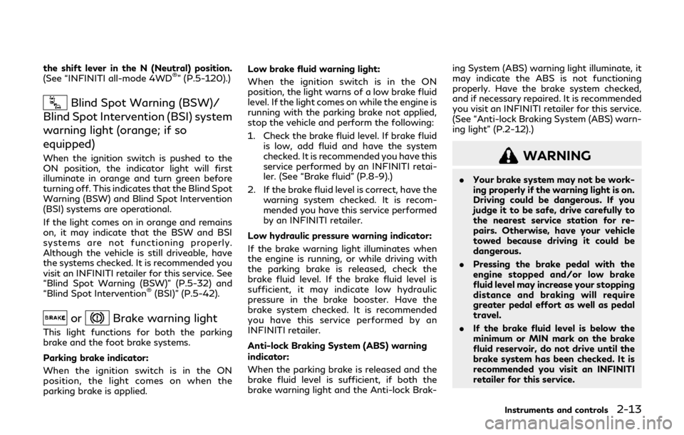INFINITI QX80 2019  Owners Manual the shift lever in the N (Neutral) position.
(See “INFINITI all-mode 4WD®” (P.5-120).)
Blind Spot Warning (BSW)/
Blind Spot Intervention (BSI) system
warning light (orange; if so
equipped)
When t