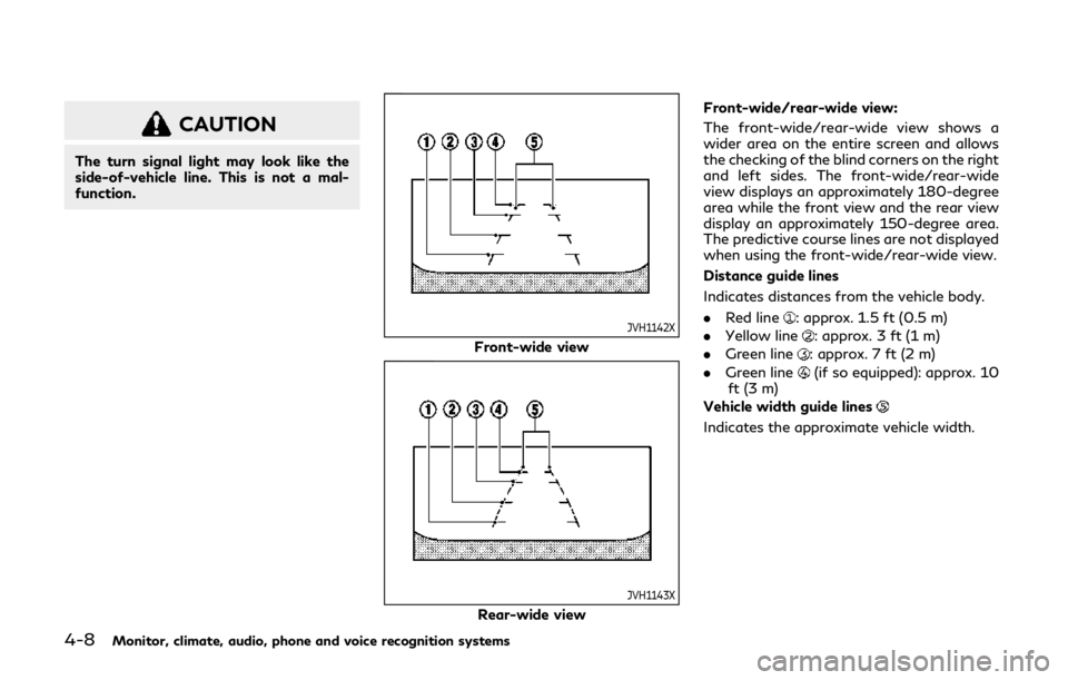 INFINITI QX80 2019  Owners Manual 4-8Monitor, climate, audio, phone and voice recognition systems
CAUTION
The turn signal light may look like the
side-of-vehicle line. This is not a mal-
function.
JVH1142X
Front-wide view
JVH1143X
Rea
