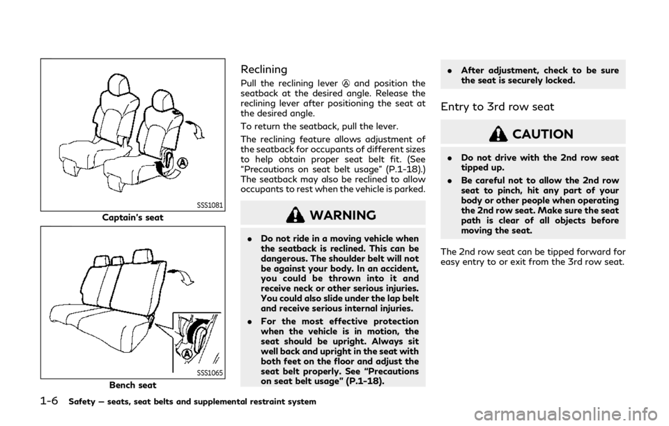 INFINITI QX80 2019 Owners Guide 1-6Safety — seats, seat belts and supplemental restraint system
SSS1081
Captain’s seat
SSS1065
Bench seat
Reclining
Pull the reclining leverand position the
seatback at the desired angle. Release 