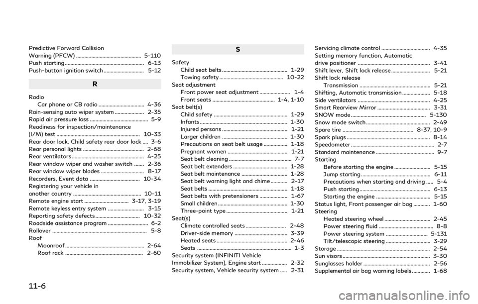 INFINITI QX80 2019  Owners Manual 11-6
Predictive Forward Collision
Warning (PFCW) ............................................... 5-110
Push starting ......................................................... 6-13
Push-button ignition