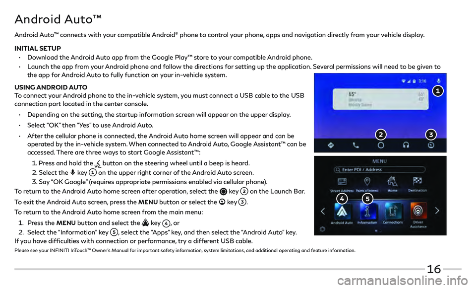 INFINITI QX80 2020  Quick Reference Guide 16
Android Auto™
Android Auto™ connects with your compatible Android® phone to control your phone, apps and navigation directly from your vehicle display.
INITIAL SETUP
 

•
     
Do

wnload th