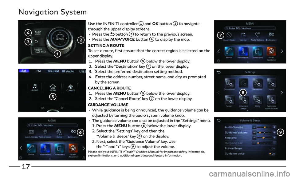 INFINITI QX80 2020 Quick Reference Guide 17
Navigation System
Use the INFINITI controller and OK button to navigate
through the upper display screens.
•
Press the
button to return to the previous screen.
•
Press the INFINITI QX80 2020 Quick Reference Guide 17
Navigation System
Use the INFINITI controller and OK button to navigate
through the upper display screens.
•
Press the
button to return to the previous screen.
•
Press the