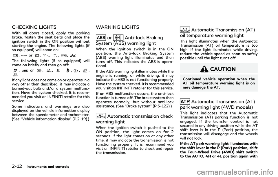INFINITI QX80 2020  Owners Manual 2-12Instruments and controls
CHECKING LIGHTS
With all doors closed, apply the parking
brake, fasten the seat belts and place the
ignition switch in the ON position without
starting the engine. The fol