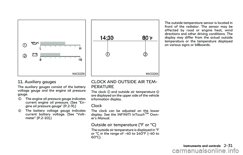 INFINITI QX80 2020  Owners Manual WAC0225X
11. Auxiliary gauges
The auxiliary gauges consist of the battery
voltage gauge and the engine oil pressure
gauge.
The engine oil pressure gauge indicates
current engine oil pressure. (See “