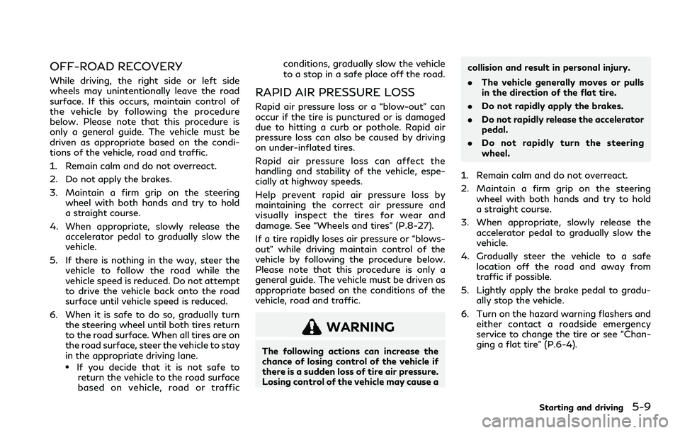 INFINITI QX80 2020  Owners Manual OFF-ROAD RECOVERY
While driving, the right side or left side
wheels may unintentionally leave the road
surface. If this occurs, maintain control of
the vehicle by following the procedure
below. Please