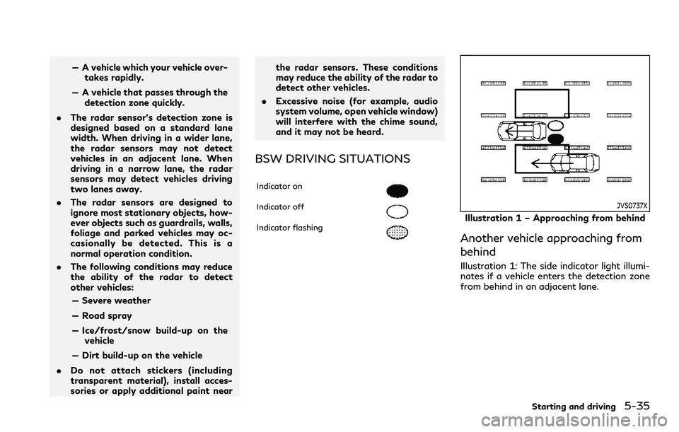 INFINITI QX80 2020  Owners Manual — A vehicle which your vehicle over-takes rapidly.
— A vehicle that passes through the detection zone quickly.
. The radar sensor’s detection zone is
designed based on a standard lane
width. Whe