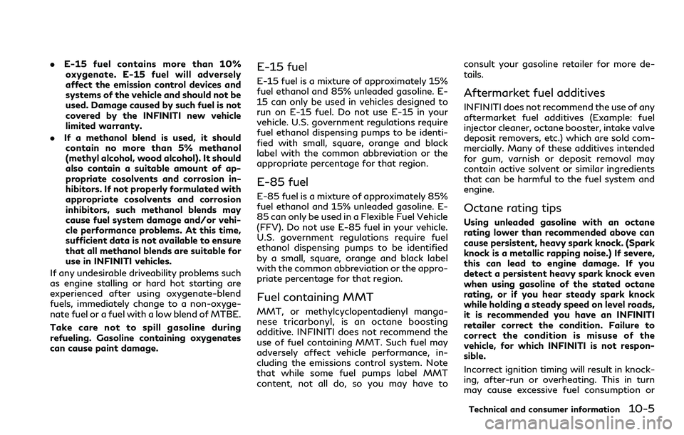 INFINITI QX80 2020  Owners Manual .E-15 fuel contains more than 10%
oxygenate. E-15 fuel will adversely
affect the emission control devices and
systems of the vehicle and should not be
used. Damage caused by such fuel is not
covered b